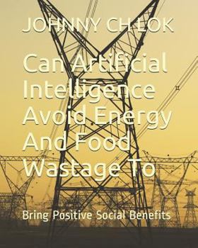 Paperback Can Artificial Intelligence Avoid Energy and Food Wastage to: Bring Positive Social Benefits Book