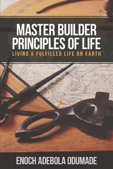 Paperback Master Builder Principles of Life: Living a Fulfilled Life on Earth Book