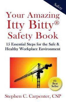 Paperback Your Amazing Itty Bitty Safety Book: 15 Essential Steps for the Safe & Healthy Workplace Environment Book