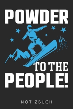 Powder To The People: Din A5 Heft (Kariert) Mit Karos Für Snowboarder | Notizbuch Tagebuch Planer Snowboard | Notiz Buch Geschenk Journal Snowboarder Notebook (German Edition)