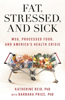 Hardcover Fat, Stressed, and Sick: MSG, Processed Food, and America's Health Crisis Book