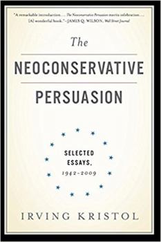 Paperback The Neoconservative Persuasion: Selected Essays, 1942-2009 Book