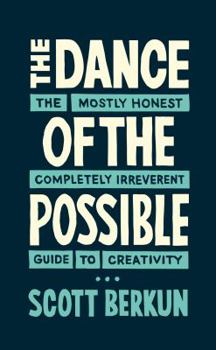 Paperback The Dance of the Possible: the mostly honest completely irreverent guide to creativity Book