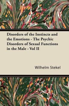 Paperback Disorders of the Instincts and the Emotions - The Psychic Disorders of Sexual Functions in the Male - Vol II Book