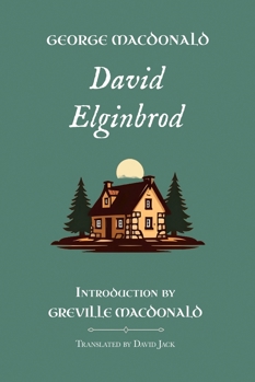 David Elginbrod: Standard Edition (Unabridged), Book 1 of the Scottish Novels