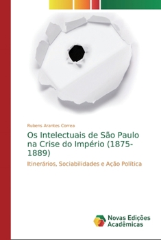 Paperback Os Intelectuais de São Paulo na Crise do Império (1875-1889) [Portuguese] Book