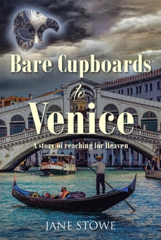 Paperback Bare Cupboards to Venice: A story of reaching for Heaven Book