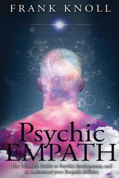 Paperback Psychic Empath: The Ultimate Guide to Psychic development, and to understand your Empath abilities. Book