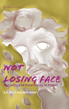 Hardcover Not Losing Face: Actuality and Potentiality of Power Book