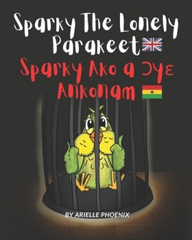 Paperback Spark The Loney Parakeet: Bilingual English And Twi Children's Storybook Book