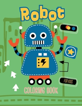 Robot For Kids Coloring Book: Perfect to learn and Fun Ages 2-4, 4-8, Boys and Girls