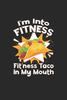 Paperback I'm Into Fitness - Fit'ness Taco In My Mouth: Taco Lover Notebook (Blank Lined) Book