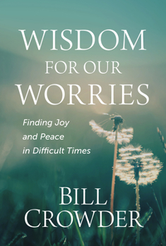 Paperback Wisdom for Our Worries: Finding Joy and Peace in Difficult Times Book
