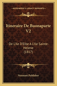 Paperback Itineraire De Buonaparte V2: De L'Ile D'Elbe A L'Ile Sainte-Helene (1817) [French] Book