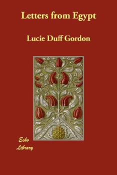 Letters from Egypt 1862-1869 By Lady Duff Gordon