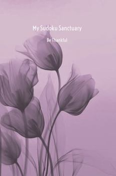Paperback My Sudoku Sanctuary: Be Thankful - A Gratitude Mindfulness Sudoku Journal Book