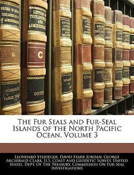Paperback The Fur Seals and Fur-Seal Islands of the North Pacific Ocean, Volume 3 Book