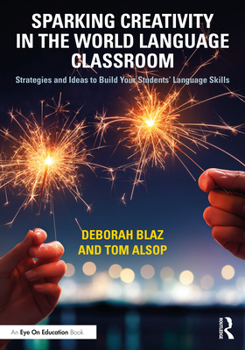 Paperback Sparking Creativity in the World Language Classroom: Strategies and Ideas to Build Your Students' Language Skills Book