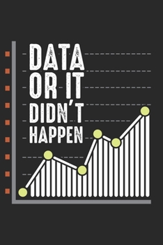 Paperback Data or it didn't happen: Data Nerd Behavior Analyst Statistics Scientist Notebook 6x9 Inches 120 dotted pages for notes, drawings, formulas - O Book