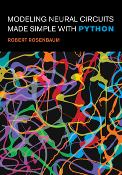 Paperback Modeling Neural Circuits Made Simple with Python Book