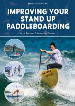 Paperback Improving Your Stand Up Paddleboarding: A Guide to Getting the Most Out of Your Sup: Touring, Racing, Yoga & Surf Book