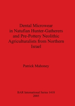 Paperback Dental Microwear in Natufian Hunter-Gatherers and Pre-Pottery Neolithic Agriculturalists from Northern Isreal Book