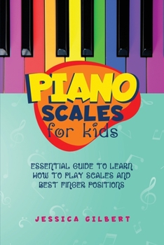 Paperback Piano Scales FOR KIDS: Essential Guide to Learn How to Play Scales and Best Finger Positions Book