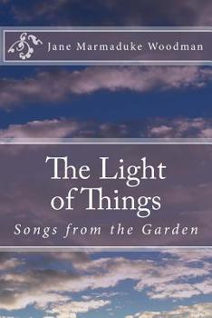Paperback The Light of Things: Songs from the Garden Book