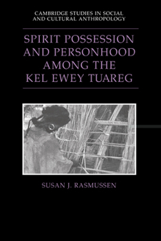Spirit Possession and Personhood among the Kel Ewey Tuareg (Cambridge Studies in Social and Cultural Anthropology) - Book #94 of the Cambridge Studies in Social Anthropology