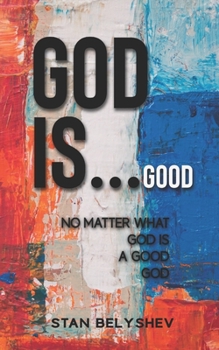 Paperback God Is...Good: No Matter What God Is A Good God Book