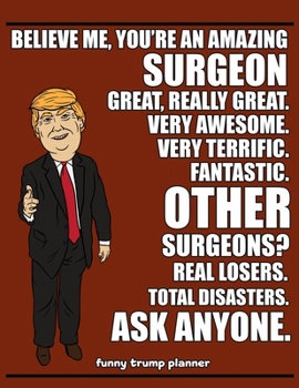 Paperback Funny Trump Planner: Funny Surgeon Planner for Trump Supporters (Conservative Trump Gift) Book