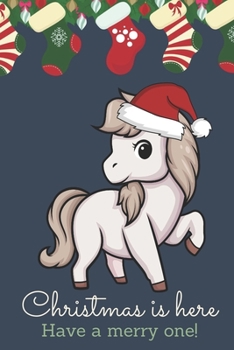 Christmas Is Here Have A Merry One: Festive Kawaii Chibi Pony Horse Dressed Up Like Santa with a Red White Hat. Holiday Stockings and Ornaments Notebook Cover. Great Journal Gift or Stocking Stuffer f