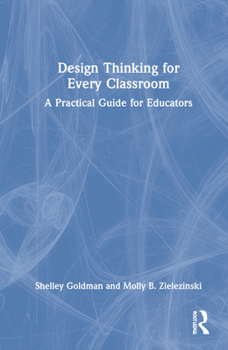 Hardcover Design Thinking for Every Classroom: A Practical Guide for Educators Book