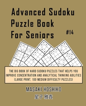 Paperback Advanced Sudoku Puzzle Book For Seniors #14: The Big Book Of Hard Sudoku Puzzles That Helps You Improve Concentration And Analytical Thinking Abilitie Book