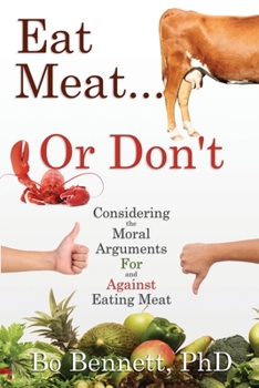 Paperback Eat Meat... or Don't: Considering the Moral Arguments For and Against Eating Meat Book