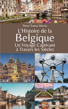 Paperback L'Histoire de la Belgique: Un Voyage Captivant à Travers les Siècles [French] Book