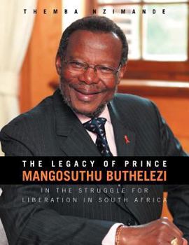 The Legacy of Prince Mangosuthu Buthelezi: In the Struggle for Liberation in South Africa
