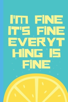 Paperback I'm Fine It's Fine Everything Is Fine - Notebook: signed Notebook/Journal Book to Write in, (6" x 9"), 100 Pages, (Gift For Friends, ... & Kids ) - In Book