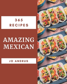 Paperback 365 Amazing Mexican Recipes: I Love Mexican Cookbook! Book