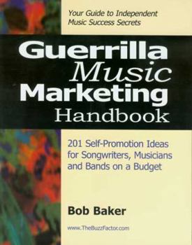 Paperback Guerilla Music Marketing Handbook: 201 Self-Promotion Ideas for Songwriters, Musicians and Bands on a Budget Book