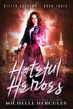 Hateful Heroes - Book #3 of the Gifted Academy