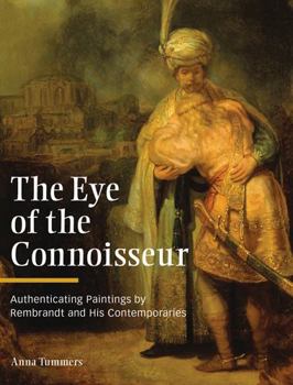 Hardcover The Eye of the Connoisseur: Authenticating Paintings by Rembrandt and His Contemporaries Book