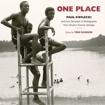 One Place: Paul Kwilecki and Four Decades of Photographs from Decatur County, Georgia - Book  of the Documentary Arts and Culture