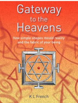 Gateway to the Heavens: How Simple Shapes Mould Reality and the Fabric of Your Being