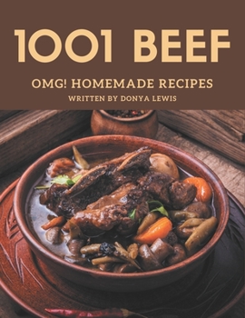 OMG! 1001 Homemade Beef Recipes: A Timeless Homemade Beef Cookbook