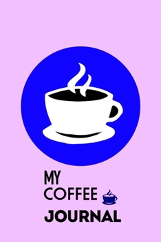 My Coffee Journal: Journal Notebook Gift for Coffee Lovers