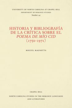 Historia Y Bibliograf�a de la Cr�tica Sobre El Poema de M�o Cid (1750-1971)