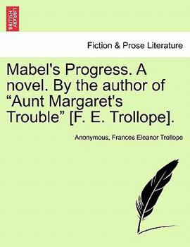 Paperback Mabel's Progress. a Novel. by the Author of Aunt Margaret's Trouble [F. E. Trollope]. Vol. I Book