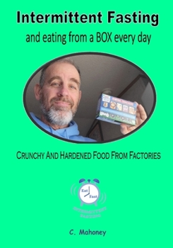 Paperback Intermittent Fasting and eating from a BOX every day: crunchy and hardened food from factories Book