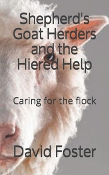 Shepherd's, Goat Herders and the Hired Help: Caring for the flock